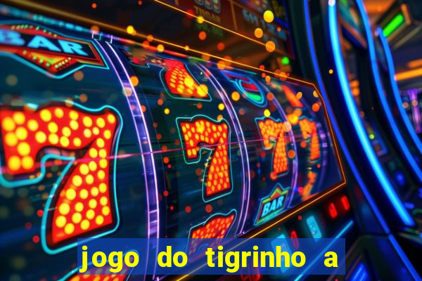 jogo do tigrinho a partir de r$ 5